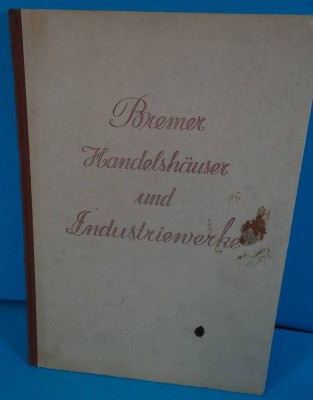 Auktion <br>Bremer Handelshäuser und Industriewerke, 1955, Folio, Fotos, 30x22 cm, Einband fleckig, ansonsten gut [1]