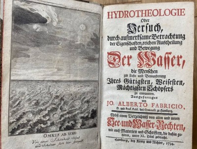 Auktion 354<br>FABRICIUS, Johann Albert/ DERHAM, William; Hydrotheologie Oder Versuch, durch aufmerksame Betrachtung der Eigenschaften, reichen Austheilung und Bewegung Der Wasser, die Menschen zur Liebe und Bewunderung Ihres Gütigsten, Weisesten, Mächthigsten Schöpfers zu ermuntern. Nebst einem Verzeichniß von alten und neuen See- und Wasser-Rechten.  Hamburg 1734-  [1]